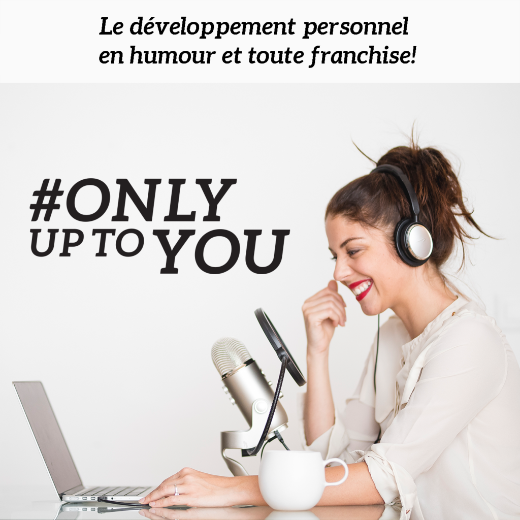 Only up to you podcast développement personnel coaching