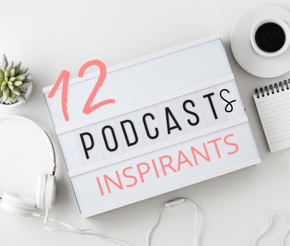 12 podcasts inspirants à écouter dans ton quotidien podcasts développement personnel entrepreneuriat spiritualité