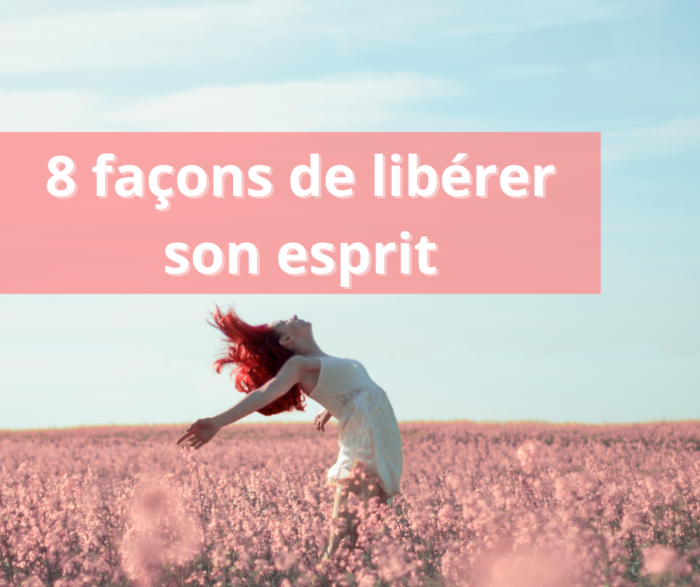 8 Façons De Libérer Son Esprit Positive Vibes Bien Être 