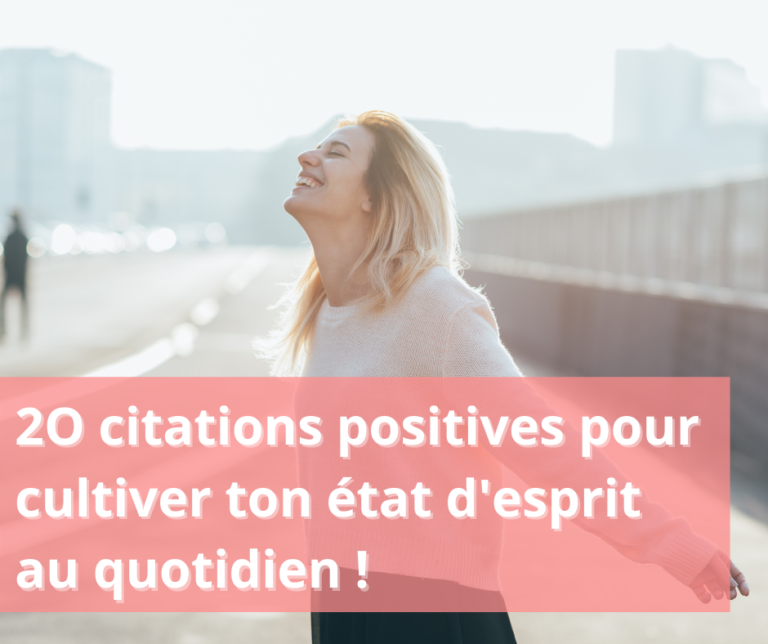 20 Citations Positives Pour Cultiver Ton état D'esprit Au Quotidien